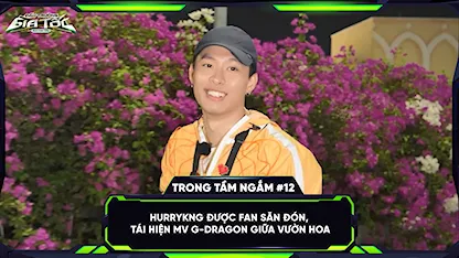 HURRYKNG được fan săn đón, tái hiện MV G-Dragon giữa vườn hoa