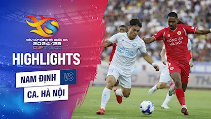 Highlights Thép Xanh Nam Định - Công An Hà Nội | Siêu Cúp Quốc gia 2024/25 - Cúp Thaco