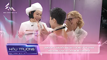 [BTS Tập 11] Lamoon lý giải đôi bàn tay của Miu Lê và LyHan, MAIQUINN "chia tay" với em bé cùng nhà