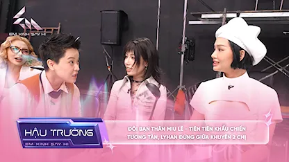 [BTS Tập 11] Đôi bạn thân Miu Lê - Tiên Tiên khẩu chiến tương tàn, LyHan đứng giữa khuyên 2 chị