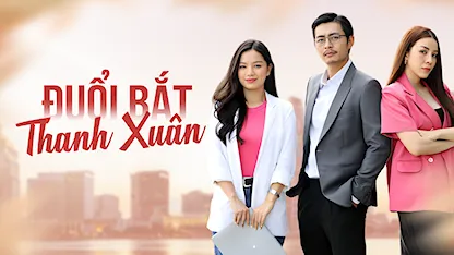 Đuổi Bắt Thanh Xuân - 11 - Ngọc Tưởng - Quốc Huy - Thanh Duy - Quách Ngọc Tuyên - Lê Hạ Anh - Ngô Phương Anh - Trà Ngọc - NSND Việt Anh