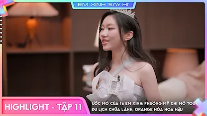 [Highlight Tập 11] Ước mơ của 16 Em Xinh: Phương Mỹ Chi mở tour du lịch chữa lành, Orange hóa hoa hậu