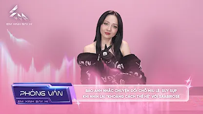 [Phỏng vấn] Bảo Anh nhắc chuyện đổi chỗ Miu Lê, suy sụp khi nhìn lại "khoảng cách thế hệ" với Saabirose