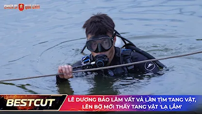 Lê Dương Bảo Lâm vất vả lặn tìm tang vật, lên bờ mới thấy tang vật 'lạ lắm'