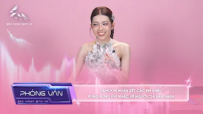[Phỏng vấn] Lamoon nhận xét các Em xinh, rưng rưng khi nhắc về người chị Han Sara