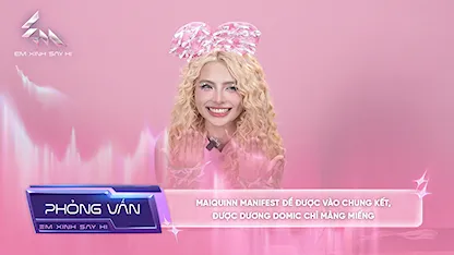 [Phỏng vấn] MAIQUINN manifest để được vào chung kết, được Dương Domic chỉ mảng miếng