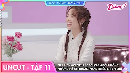 Em Xinh Say Hi - [Uncut Tập 11] Full màn gọi điện lập đội của 4 đội trưởng, Phương Mỹ Chi hoang mang khiến chị em cười xỉu