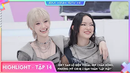 [Highlight Tập 14] Juky San lộ diện visual đẹp chấn động, Phương Mỹ Chi bị 2 bạn thân "lật mặt"