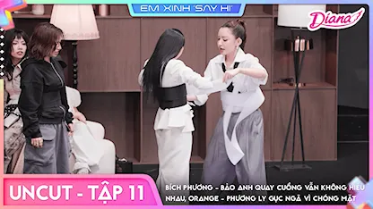 Em Xinh Say Hi - [Uncut Tập 11] Bích Phương - Bảo Anh quay cuồng vẫn không hiểu nhau, Orange - Phương Ly gục ngã vì chóng mặt