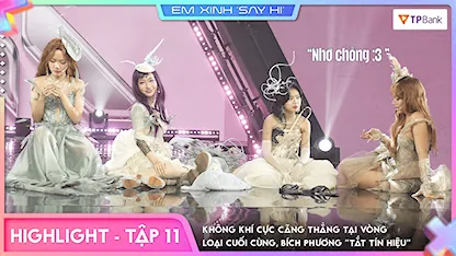 Em Xinh Say Hi - [Highlight Tập 11] Không khí cực căng thẳng tại vòng loại cuối cùng, Bích Phương 