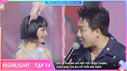 [Highlight Tập 14] Miu Lê không đỡ nổi với Trấn Thành, 52Hz đưa chị em về tuổi đôi mươi