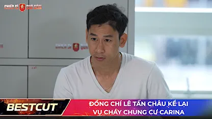 Đồng chí Lê Tấn Châu kể lại vụ cháy chung cư Carina