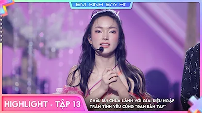 Em Xinh Say Hi - [Highlight Tập 13] Châu Bùi chữa lành với giai điệu ngập tràn tình yêu cùng "Đan Bàn Tay"