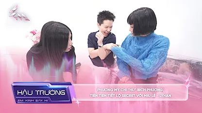 Em Xinh Say Hi - [BTS Tập 12] Phương Mỹ Chi "hù" Bích Phương, Tiên Tiên tiết lộ secret với Miu Lê - LyHan