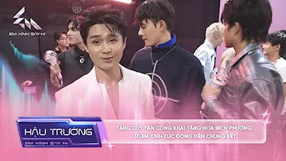 [BTS Tập 14] Tăng Duy Tân công khai tặng hoa Bích Phương, 30 Em Xinh xúc động đêm chung kết