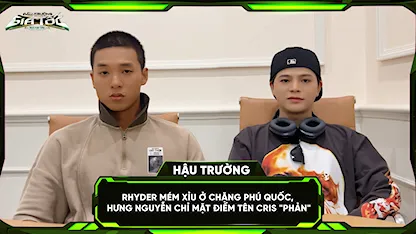 RHYDER mém xỉu ở chặng Phú Quốc, Hưng Nguyễn chỉ mặt điểm tên Cris 'phản'