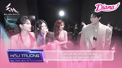 Em Xinh Say Hi - [BTS Tập 14] Các Em Xinh bồi hồi gặp lại nhau, LyHan đụng độ 