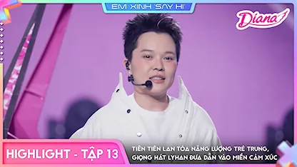 Em Xinh Say Hi - [Highlight Tập 13] Tiên Tiên lan tỏa năng lượng trẻ trung, giọng hát LyHan đưa dẫn vào miền cảm xúc