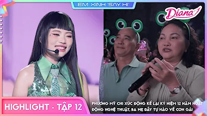 Em Xinh Say Hi - [Highlight Tập 12] Phương Mỹ Chi xúc động kể lại kỷ niệm 12 năm hoạt động nghệ thuật, ba mẹ đầy tự hào về con gái