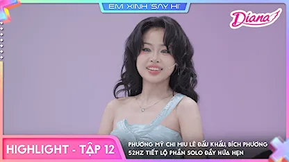 Em Xinh Say Hi - [Highlight Tập 12] Phương Mỹ Chi Miu Lê đấu khẩu, Bích Phương - 52Hz tiết lộ phần solo đầy hứa hẹn