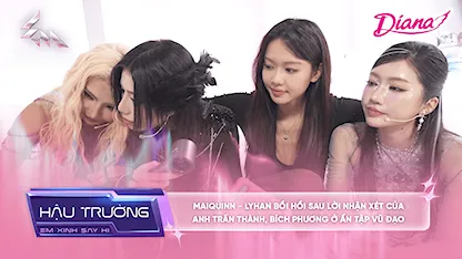 Em Xinh Say Hi - [BTS Tập 13] MAIQUINN - LyHan bồi hồi sau lời nhận xét của anh Trấn Thành, Bích Phương ở ẩn tập vũ đạo