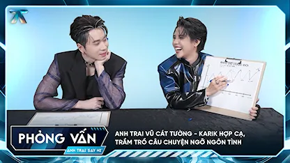 [Phỏng vấn] Anh Trai Vũ Cát Tường - Karik hợp cạ, trầm trồ câu chuyện ngỡ ngôn tình