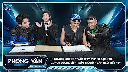 [Phỏng vấn] HUSTLANG Robber “trầm cẻm” vì phải cạo râu, CONGB Vương Bình trầm trồ hình xăm Ngô Kiến Huy