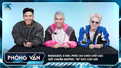 [Phỏng vấn] BigDaddy, B Ray, Phúc Du chơi chữ cực gắt chuẩn rapper, "dí" NYC cực hài