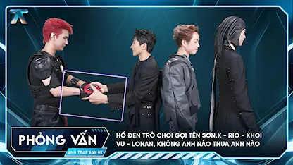 [Phỏng vấn] Hố đen trò chơi gọi tên Sơn.K - RIO - KHOI VU - Lohan, không anh nào thua anh nào