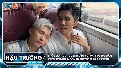 [BTS Bus Tour] Phúc Du - CONGB thử sức với vai trò MC đám cưới, Robber mở "mini show" trên Bus Tour