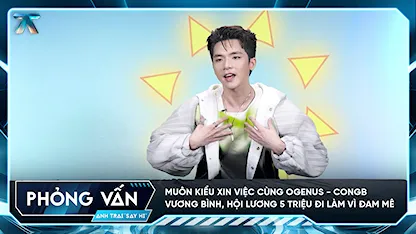 [Phỏng vấn] Muôn kiểu xin việc cùng OgeNus - CONGB - Vương Bình, hội lương 5 triệu đi làm vì đam mê