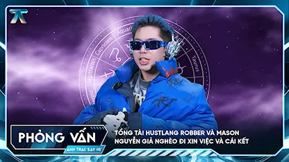 [Phỏng vấn] Tổng tài HUSTLANG Robber và Mason Nguyễn giả nghèo đi xin việc và cái kết