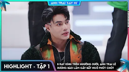 [Highlight Tập 1] B Ray kính trên nhường dưới, anh trai Lê Dương Bảo Lâm gây bất ngờ phút chót