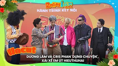 Dương Lâm và Cris Phan 'dựng chuyện', xài xể em út HIEUTHUHAI