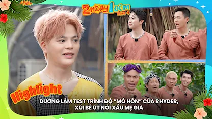 Dương Lâm test trình 'mỏ hỗn' của RHYDER, xúi bé út nói xấu mẹ già