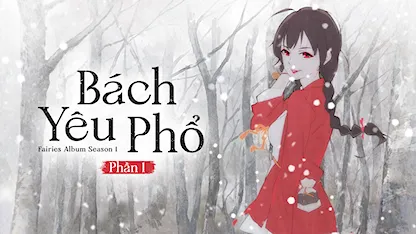 Bách Yêu Phổ - Phần 1 - 11 - Đổng Dịch - Triệu Song - Thường Dung San - Tào Vân Đồ