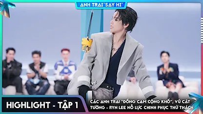 [Highlight Tập 1] Các Anh Trai "đồng cam cộng khổ", Vũ Cát Tường - Ryn Lee nỗ lực chinh phục thử thách