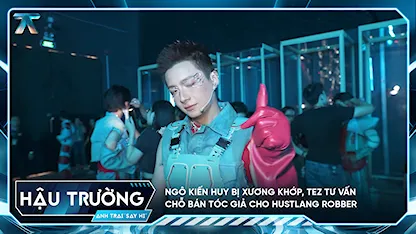[BTS Tập 1] Ngô Kiến Huy bị xương khớp, Tez tư vấn chỗ bán tóc giả cho HUSTLANG Robber