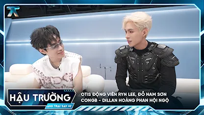 [BTS Tập 1] Otis động viên Ryn Lee, Đỗ Nam Sơn - CONGB - Dillan Hoàng Phan hội ngộ