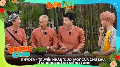 RHYDER - truyền nhân 'cười mồi' của chú Sáu, Lâm Hùng quăng miếng 'lạnh'