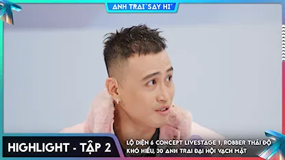 [Highlight Tập 2] Lộ diện 6 concept Livestage 1, Robber thái độ khó hiểu, 30 Anh Trai đại hội vạch mặt