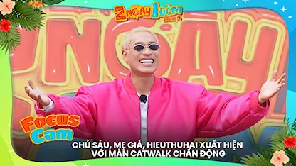 Chú Sáu, mẹ già, HIEUTHUHAI xuất hiện với màn catwalk chấn động