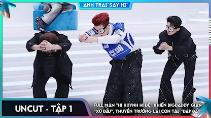 [Uncut Tập 1] Full màn "hi huynh hi đệ" khiến BigDaddy giận "xù đầu", thuyền trưởng lái con tàu "đáp đất"
