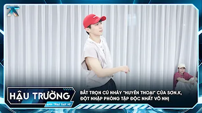 [BTS Tập 1] Bắt trọn cú nhảy "huyền thoại" của Sơn.K, đột nhập phòng tập Độc Nhất Vô Nhị