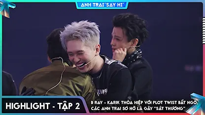 [Highlight Tập 2] B Ray - Karik thỏa hiệp với plot twist bất ngờ, Các Anh Trai sơ hở là gây "sát thương"