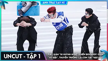 [Uncut Tập 1] Full màn "hi huynh hi đệ" khiến BigDaddy giận "xù đầu", thuyền trưởng lái con tàu "đáp đất"