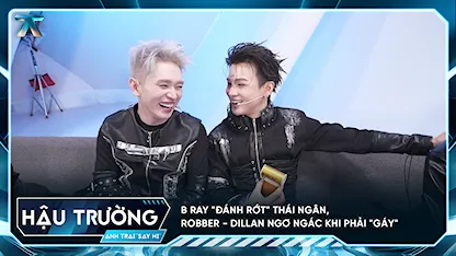 [BTS Tập 2] B Ray "đánh rớt" Thái Ngân, Robber - Dillan ngơ ngắc khi phải "GÁY"