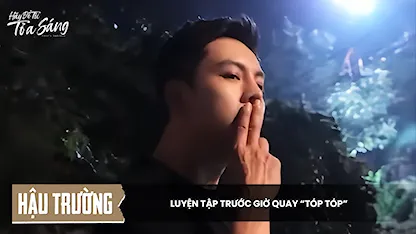 [Hậu trường] Luyện tập trước giờ quay "tóp tóp"