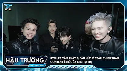 [BTS Tập 2] Ryn Lee cảm thấy bị "ăn híp" ở team Thiêu Thân, content ê hề của khu tự trị