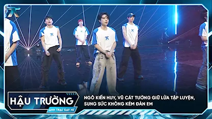 [BTS Tập 1] Ngô Kiến Huy, Vũ Cát Tường giữ lửa tập luyện, sung sức không kém đàn em